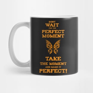 Don`t Wait for the PERFECT Moment success and motivational quote / Positive Quotes About Life / Carpe Diem Mug